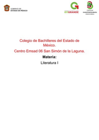 Colegio de Bachilleres del Estado de
México.
Centro Emsad 06 San Simón de la Laguna.
Materia:
Literatura I
 