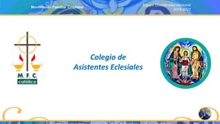 Equipo Coordinador Nacional
2019-2022
Movimiento Familiar Cristiano
Colegio de
Asistentes Eclesiales
 