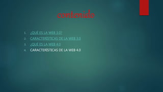 contenido
1. ¿QUÉ ES LA WEB 3.0?
2. CARACTERÍSTICAS DE LA WEB 3.0
3. ¿QUÉ ES LA WEB 4.0
4. CARACTERÍSTICAS DE LA WEB 4.0
 