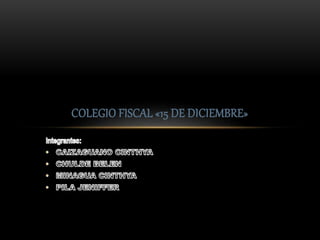 COLEGIO FISCAL «15 DE DICIEMBRE»
 