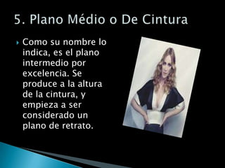 Como su nombre lo indica, es el plano intermedio por excelencia. Se produce a la altura de la cintura, y empieza a ser considerado un plano de retrato. 5. Plano Médio o De Cintura