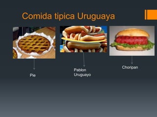 Comida tipica Uruguaya
Choripan
Pablon
UruguayoPie
 