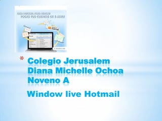 Window live Hotmail Colegio JerusalemDiana Michelle OchoaNoveno A 