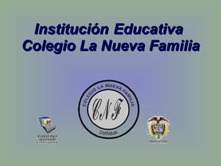 Institución   Educativa  Colegio La Nueva Familia 