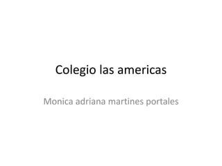 Colegio las americas Monicaadrianamartines portales 