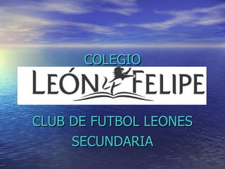 COLEGIO CLUB DE FUTBOL LEONES SECUNDARIA 