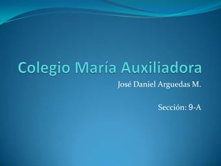 José Daniel Arguedas M.
Sección: 9-A
 