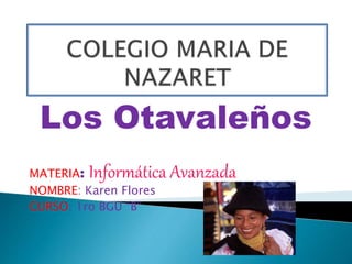 Los Otavaleños
MATERIA: Informática Avanzada
NOMBRE: Karen Flores
CURSO: 1ro BGU “B”
 
