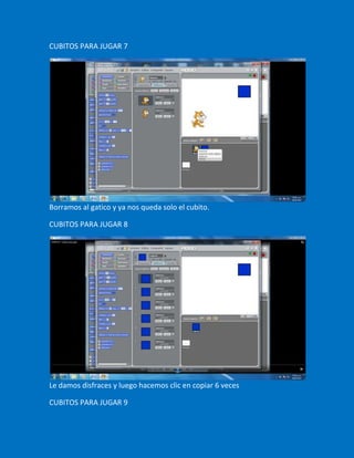CUBITOS PARA JUGAR 7




Borramos al gatico y ya nos queda solo el cubito.

CUBITOS PARA JUGAR 8




Le damos disfraces y luego hacemos clic en copiar 6 veces

CUBITOS PARA JUGAR 9
 