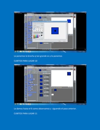 Le ponemos la brocha q tan grande es y lo ponemos

CUBITOS PARA JUGAR 10




Le damos hasta el 6 como observamos y siguendo el paso anterior.

CUBITOS PARA JUGAR 11
 