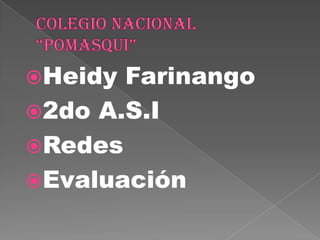 Heidy Farinango
2do A.S.I
Redes
Evaluación
 