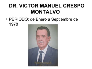 DR. VICTOR MANUEL CRESPO
MONTALVO
• PERIODO: de Enero a Septiembre de
1978
 