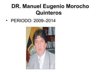 DR. Manuel Eugenio Morocho
Quinteros
• PERIODO: 2009–2014
 