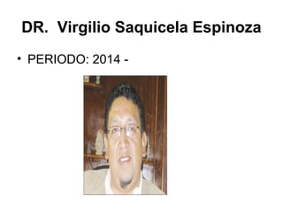 DR. Virgilio Saquicela Espinoza
• PERIODO: 2014 -
 