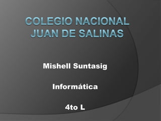 Mishell Suntasig
Informática
4to L
 