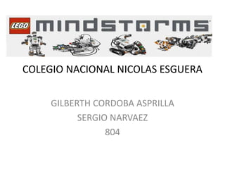 COLEGIO NACIONAL NICOLAS ESGUERA
GILBERTH CORDOBA ASPRILLA
SERGIO NARVAEZ
804
 
