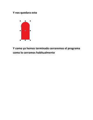 Y nos quedara esto




Y como ya hemos terminado cerraremos el programa
como lo cerramos habitualmente
 