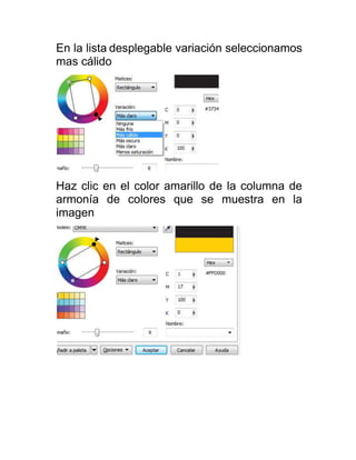 En la lista desplegable variación seleccionamos
mas cálido




Haz clic en el color amarillo de la columna de
armonía de colores que se muestra en la
imagen
 