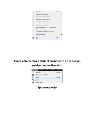 Ahora volveremos a abrir el documento en la opción
             archivo donde dice abrir




                 Aparecerá esto
 