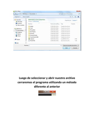 Luego de seleccionar y abrir nuestro archivo
cerraremos el programa utilizando un método
            diferente al anterior
 