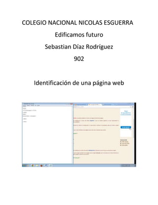 COLEGIO NACIONAL NICOLAS ESGUERRA
Edificamos futuro
Sebastian Díaz Rodríguez
902
Identificación de una página web
 