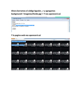 Ahora borramos el código bgcolor…> y agregamos
background=¨imagenes/fondo.jpg¨> Y nos aparecerá así
Y la pagina web nos aparecerá asi