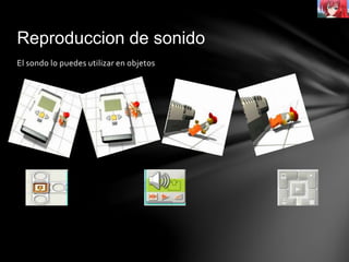 Reproduccion de sonido
El sondo lo puedes utilizar en objetos