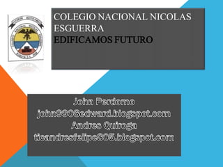 COLEGIO NACIONAL NICOLAS
ESGUERRA
EDIFICAMOS FUTURO
 