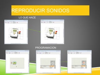 REPRODUCIR SONIDOS
LO QUE HACE
PROGRAMACION
 