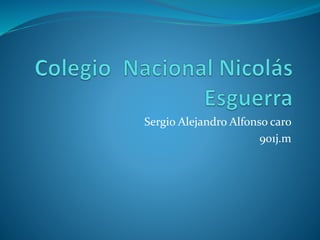 Sergio Alejandro Alfonso caro
901j.m
 