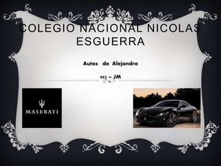 COLEGIO NACIONAL NICOLAS
ESGUERRA
Autos de Alejandro
902 – JM
 