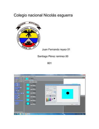 Colegio nacional Nicolás esguerra




                Juan Fernando reyez-31

             Santiago Pérez ramirez-30

                     801
 