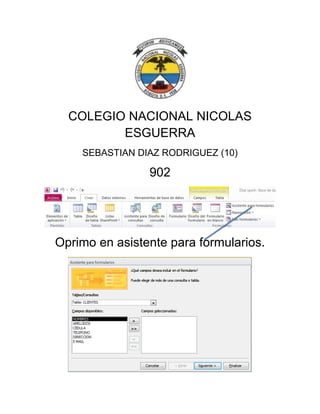 COLEGIO NACIONAL NICOLAS
ESGUERRA
SEBASTIAN DIAZ RODRIGUEZ (10)
902
Oprimo en asistente para formularios.
 