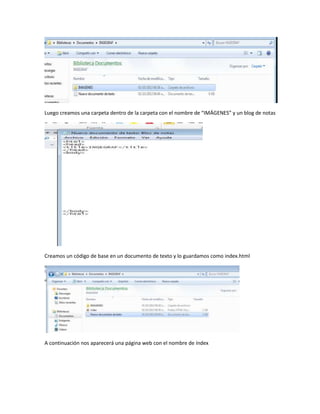 Luego creamos una carpeta dentro de la carpeta con el nombre de “IMÁGENES” y un blog de notas
Creamos un código de base en un documento de texto y lo guardamos como index.html
A continuación nos aparecerá una página web con el nombre de índex