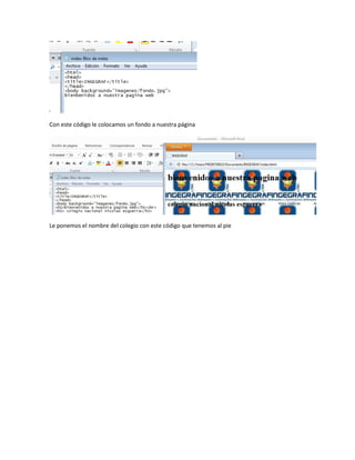 Con este código le colocamos un fondo a nuestra página
Le ponemos el nombre del colegio con este código que tenemos al pie