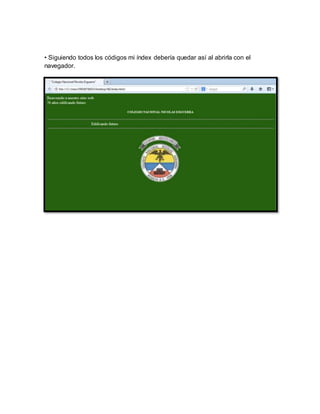 • Siguiendo todos los códigos mi índex debería quedar así al abrirla con el 
navegador. 
