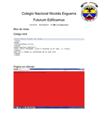 Colegio Nacional Nicolás Esguerra
Futurum Edificamus

Bloc de notas
Código html
Pagina en internet
 
