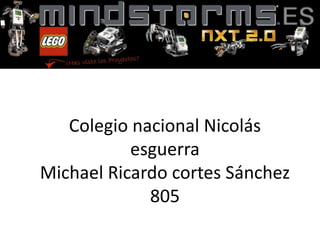 Colegio nacional Nicolás
esguerra
Michael Ricardo cortes Sánchez
805
 