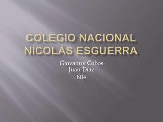 Giovanny Cobos
Juan Díaz
804
 