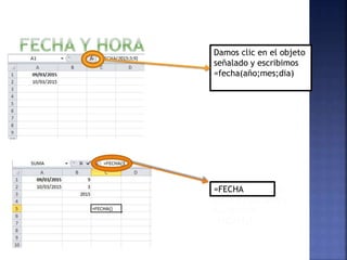 Damos clic en el objeto
señalado y escribimos
=fecha(año;mes;dia)
=FECHA