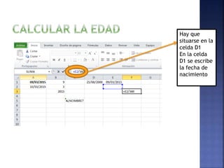 Hay que
situarse en la
celda D1
En la celda
D1 se escribe
la fecha de
nacimiento