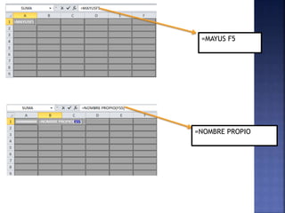 =MAYUS F5
=NOMBRE PROPIO