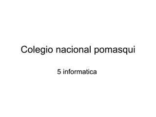 Colegio nacional pomasqui 5 informatica  