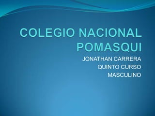 COLEGIO NACIONAL POMASQUI JONATHAN CARRERA QUINTO CURSO MASCULINO 