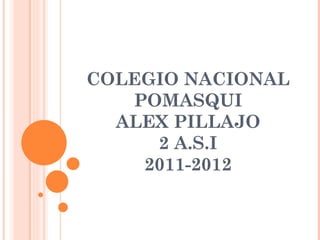 COLEGIO NACIONAL POMASQUI ALEX PILLAJO 2 A.S.I 2011-2012 