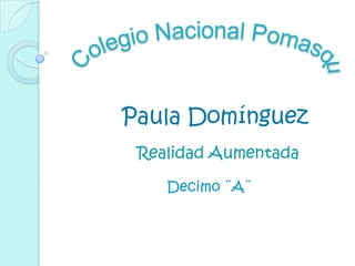 Realidad Aumentada
Paula Domínguez
 