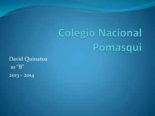 David Quinatoa
10 “B”
2013 - 2014
 