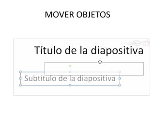MOVER OBJETOS
 