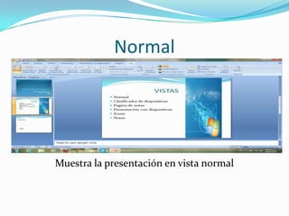 Normal




Muestra la presentación en vista normal
 