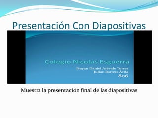 Presentación Con Diapositivas




 Muestra la presentación final de las diapositivas
 